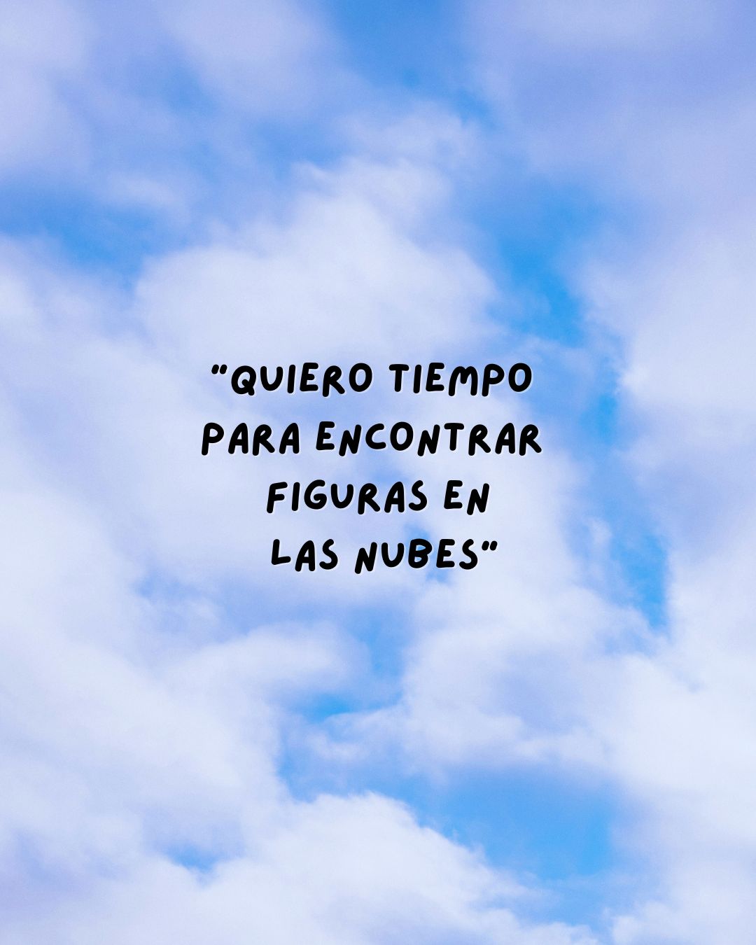 Quiero tiempo para poder encontrar figuras en las nubes